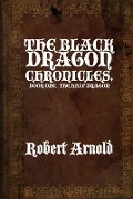 Cover-Bild zum Titel 'The Black Dragon Chronicles: Book One: The Half Dragon' von 'Robert Arnold'