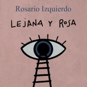 Cover-Bild zum Titel 'Lejana y rosa' von 'Rosario Izquierdo'