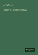 Cover-Bild zum Titel 'Heroen der Afrikaforschung' von 'Ludwig Gaebler'