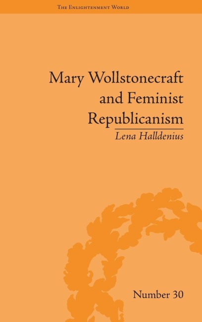 Mary Wollstonecraft and Feminist Republicanism - Lena Halldenius