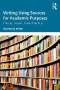 Writing Using Sources for Academic Purposes - Rosemary Wette