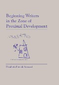 Cover-Bild zum Titel 'Beginning Writers in the Zone of Proximal Development' von 'Elizabeth Petrick-Steward'