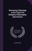 Cover-Bild zum Titel 'Browning's Message to his Time; his Religion, Philosophy, and Science' von 'Edward Berdoe'