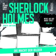 Cover-Bild zum Titel 'Sherlock Holmes: Die Macht der Bilder (Neues aus der Baker Street, Folge 16)' von 'Arthur Conan Doyle, Augusta Hawthorne'
