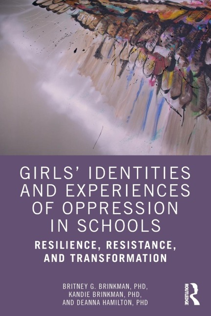 Girls' Identities and Experiences of Oppression in Schools - Britney G. Brinkman, Kandie Brinkman, Deanna Hamilton