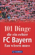 101 Dinge, die ein echter FC-Bayern-Fan wissen muss - Johannes Kirchmeier