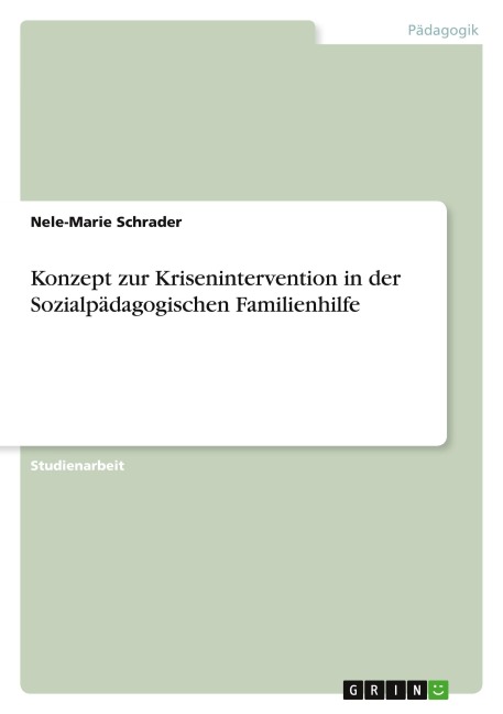 Konzept zur Krisenintervention in der Sozialpädagogischen Familienhilfe - Nele-Marie Schrader