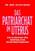 Cover-Bild zum Titel 'Das Patriarchat im Uterus' von 'Alicia Baier'