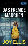 Cover-Bild zum Titel 'Das fremde Mädchen | Der packende Kriminalthriller mit unerwarteten Twists' von 'Joy Ellis'