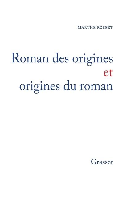 Roman des origines et origines du roman - Marthe Robert