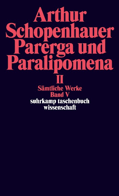 Parerga und Paralipomena II. Kleine philosophische Schriften - Arthur Schopenhauer