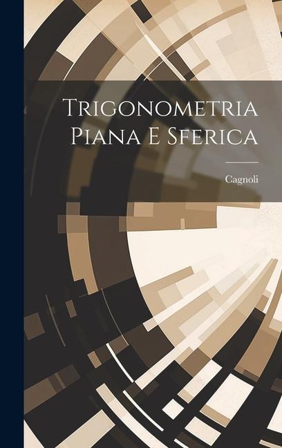 Trigonometria Piana E Sferica - Cagnoli (Antonio M. ).