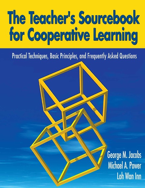 The Teacher's Sourcebook for Cooperative Learning - George M Jacobs, Michael A Power, Loh Wan Inn