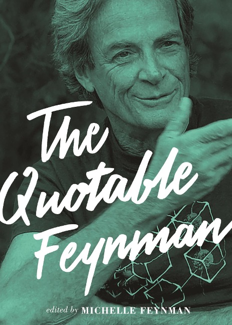 The Quotable Feynman - Richard P Feynman