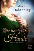 Cover-Bild zum Titel 'Die honigsüßen Hände' von 'Marion Johanning'
