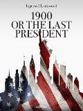 Cover-Bild zum Titel '1900 or The Last President' von 'Ingersoll Lockwood'