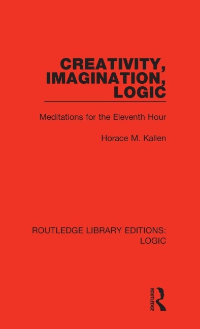 Creativity, Imagination, Logic - Horace M. Kallen