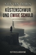 Cover-Bild zum Titel 'Küstenschwur und ewige Schuld: Ostfrieslandkrimi' von 'Nils van Doren'