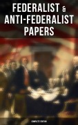 Cover-Bild zum Titel 'Federalist & Anti-Federalist Papers - Complete Edition' von 'Alexander Hamilton, James Madison, John Jay, Samuel Bryan, Patrick Henry'