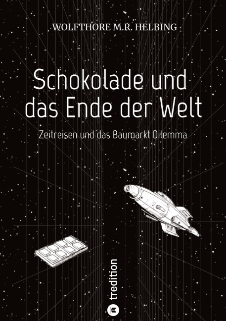 Schokolade und das Ende der Welt - Wolfthore M. R. Helbing