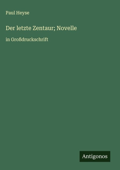Der letzte Zentaur; Novelle - Paul Heyse