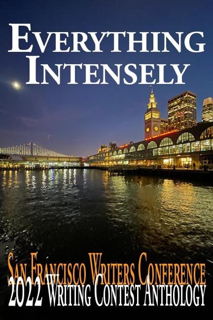 Everything Intensely (San Francisco Writers Conference Writing Contest Anthologies, #2022) - E. A. Provost