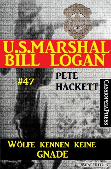 U.S. Marshal Bill Logan, Band 47: Wölfe kennen keine Gnade - Pete Hackett