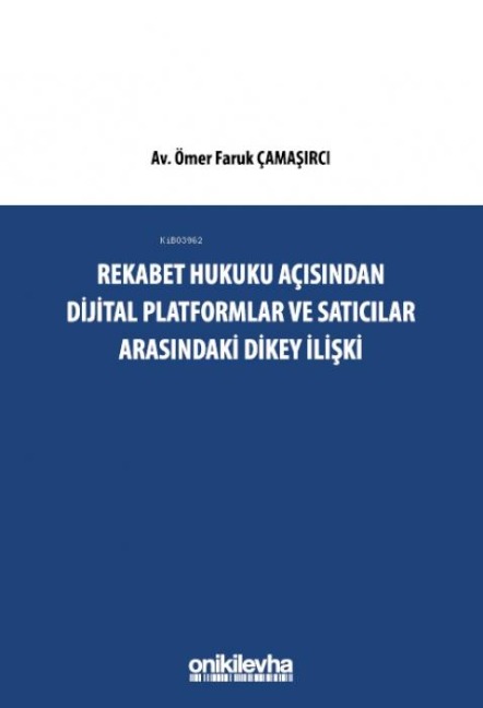 Rekabet Hukuku Acisindan Dijital Platformlar ve Saticilar Arasindaki Dikey Iliski - Ömer Faruk camasirci