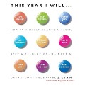 This Year I Will: How to Finally Change a Habit, Keep a Resolution, or Make a Dream Come True - M. J. Ryan