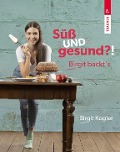 Cover-Bild zum Titel 'Süß UND gesund?! Birgit backt¿s' von 'Birgit Kogler'