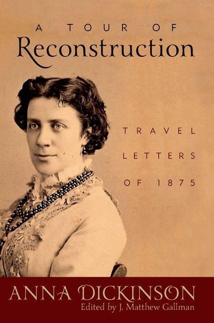 A Tour of Reconstruction - Anna Dickinson