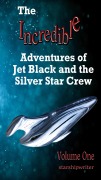 Cover-Bild zum Titel 'The Incredible Adventures of Jet Black and the Silver Star Crew' von 'Starshipwriter'