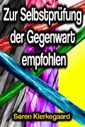 Cover-Bild zum Titel 'Zur Selbstprüfung der Gegenwart empfohlen' von 'Søren Kierkegaard'