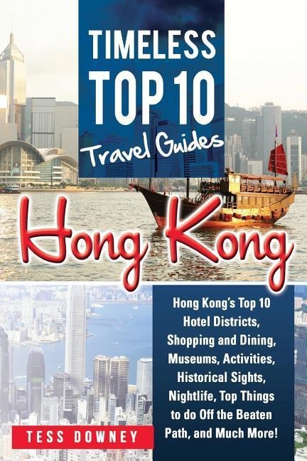 Hong Kong: Hong Kong's Top 10 Hotel Districts, Shopping and Dining, Museums, Activities, Historical Sights, Nightlife, Top Things - Tess Downey
