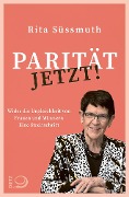 Cover-Bild zum Titel 'Parität jetzt!' von 'Rita Süssmuth'