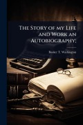 Cover-Bild zum Titel 'The Story of my Life and Work an Autobiography;' von 'Booker T Washington'