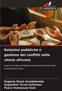 Cover-Bild zum Titel 'Relazioni pubbliche e gestione dei conflitti nelle chiese africane' von 'Eugenia Doom Aondohemba, Augustine Terna Iorhemen, Peace Kumasuun Gum'
