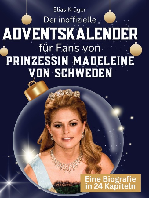 Der inoffizielle Adventskalender für Fans von Prinzessin Madeleine von Schweden - Elias Krüger