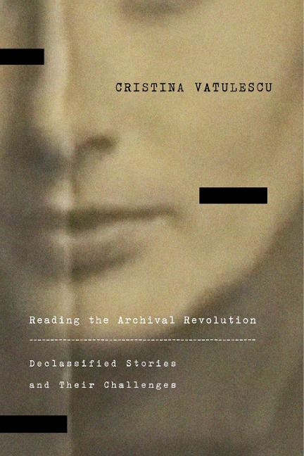 Reading the Archival Revolution - Cristina Vatulescu