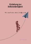 Cover-Bild zum Titel 'Erziehung zur Selbstständigkeit - Wie man Kinder selbstständig macht' von 'Sophie Sommer'