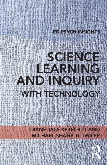 Science Learning and Inquiry with Technology - Diane Jass Ketelhut, Michael Shane Tutwiler