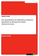 Cover-Bild zum Titel 'Die Staatsfreiheit im  öffentlich-rechtlichen Rundfunk  am Beispiel des Radio Bremen-Gesetzes' von 'Jannis Frech'