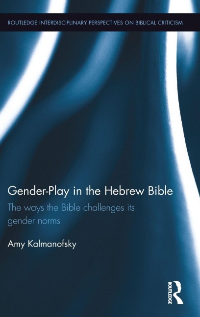 Gender-Play in the Hebrew Bible - Amy Kalmanofsky
