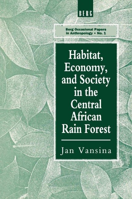 Habitat, Economy and Society in the Central Africa Rain Forest - Jan Vansina