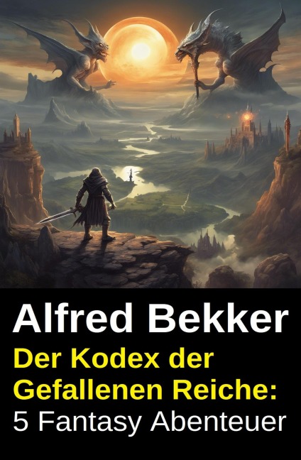 Der Kodex der Gefallenen Reiche: 5 Fantasy Abenteuer - Alfred Bekker