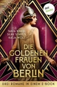 Cover-Bild zum Titel 'Die goldenen Frauen von Berlin' von 'Silke Schütze, Katja Wolf, Tanja Kinkel'