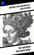Cover-Bild zum Titel 'Die Herzogin von Santa Rosa' von 'Eufemia Von Adlersfeld-Ballestrem'