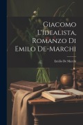 Cover-Bild zum Titel 'Giacomo L'idealista, Romanzo Di Emilo De-Marchi' von 'Emilio De Marchi'