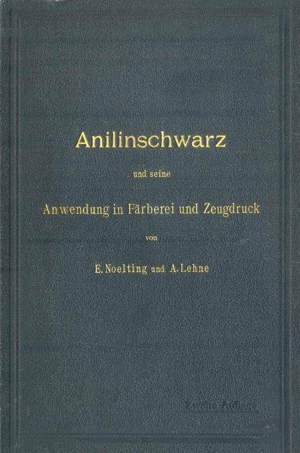 Anilinschwarz und seine Anwendung in Färberei und Zeugdruck - A. Lehne, E. Noelting
