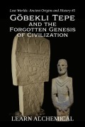 Cover-Bild zum Titel 'Göbekli Tepe and the Forgotten Genesis of Civilization (Lost Worlds: Ancient Origins and History, #5)' von 'Learn Alchemical'
